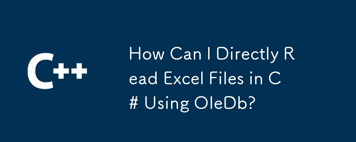How Can I Directly Read Excel Files in C# Using OleDb?
