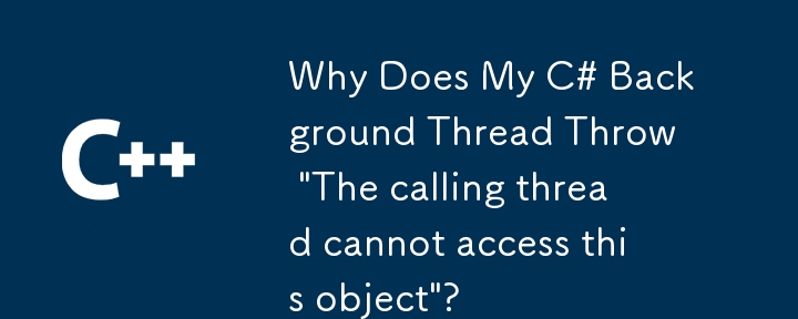 Why Does My C# Background Thread Throw 