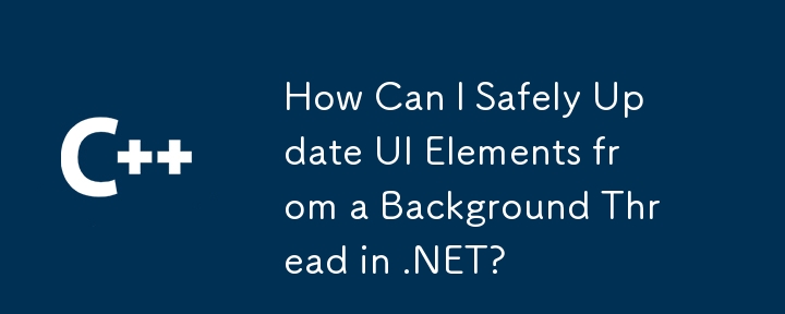 How Can I Safely Update UI Elements from a Background Thread in .NET?