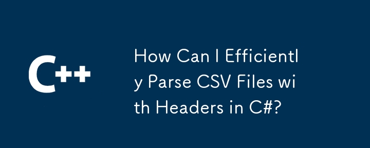 How Can I Efficiently Parse CSV Files with Headers in C#?
