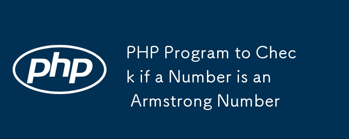 PHP Program to Check if a Number is an Armstrong Number