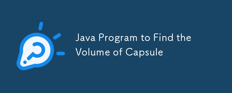 Java Program to Find the Volume of Capsule