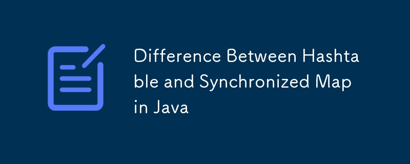 Difference Between Hashtable and Synchronized Map in Java