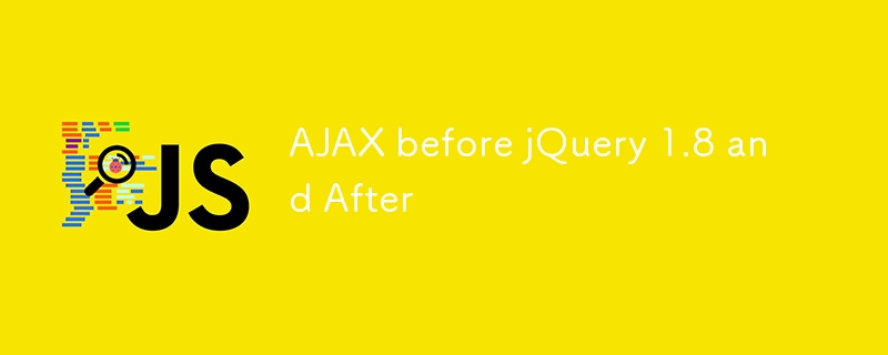 AJAX before jQuery 1.8 and After 
