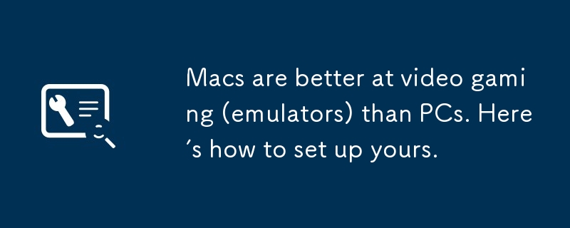 Macs are better at video gaming (emulators) than PCs. Here’s how to set up yours.