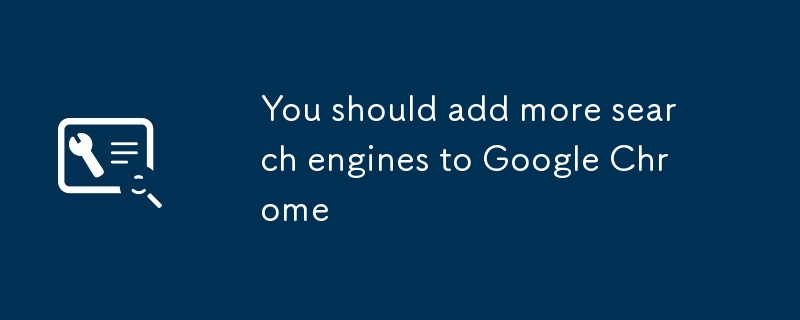 You should add more search engines to Google Chrome