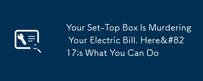 Your Set-Top Box Is Murdering Your Electric Bill. Here’s What You Can Do