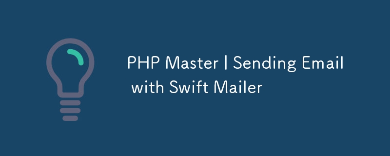 PHP Master | Sending Email with Swift Mailer