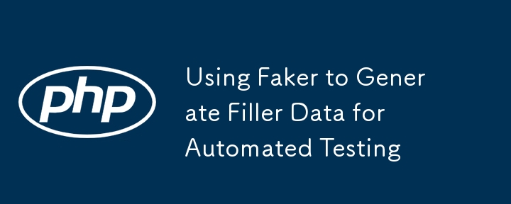 Using Faker to Generate Filler Data for Automated Testing 