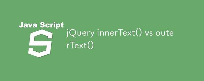 jQuery innerText() vs outerText() 