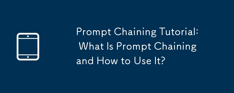Prompt Chaining Tutorial: What Is Prompt Chaining and How to Use It?