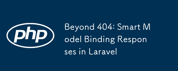 Beyond 404: Smart Model Binding Responses in Laravel