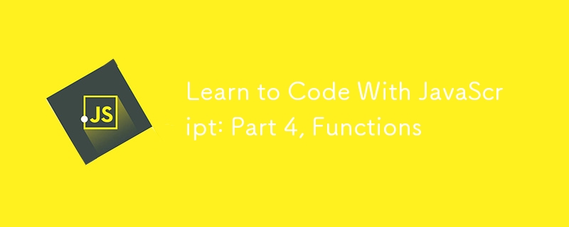 Learn to Code With JavaScript: Part 4, Functions-JS Tutorial-php.cn image.