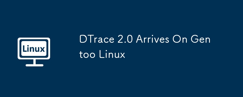 DTrace 2.0 Arrives On Gentoo Linux