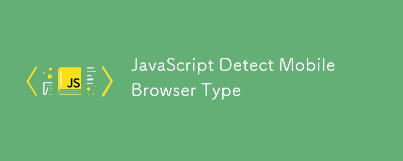 JavaScript Detect Mobile Browser Type 