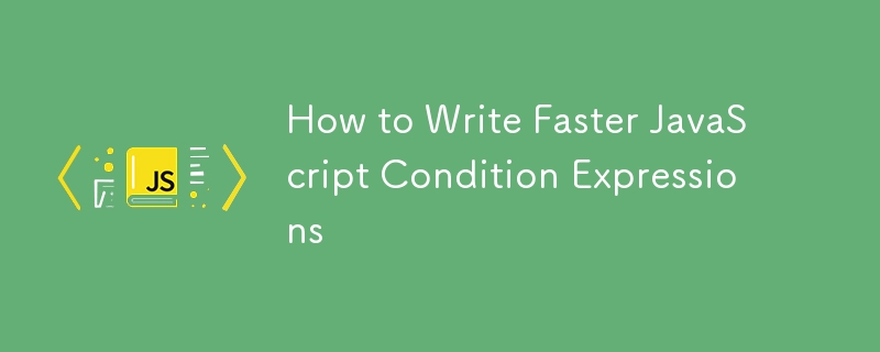 How to Write Faster JavaScript Condition Expressions