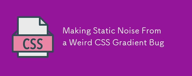 Making Static Noise From a Weird CSS Gradient Bug 