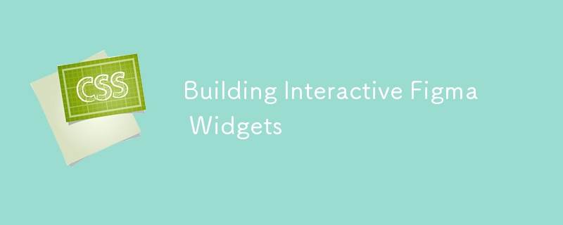 Building Interactive Figma Widgets