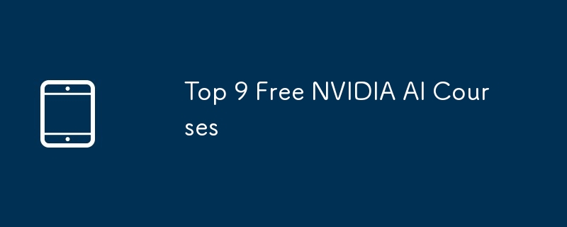 Top 9 percuma nvidia ai kursus