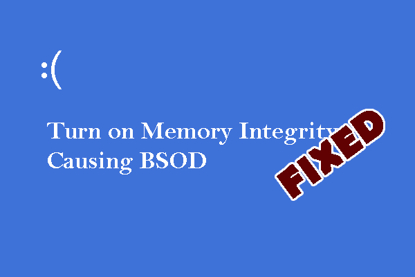 Turn on Memory Integrity Causing BSOD: 3 Community Solutions
