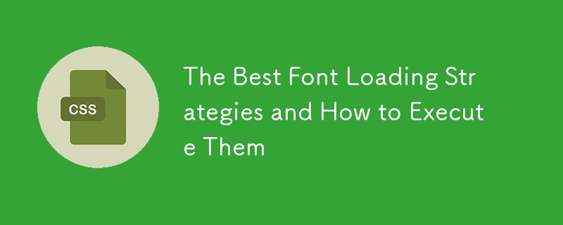 The Best Font Loading Strategies and How to Execute Them 