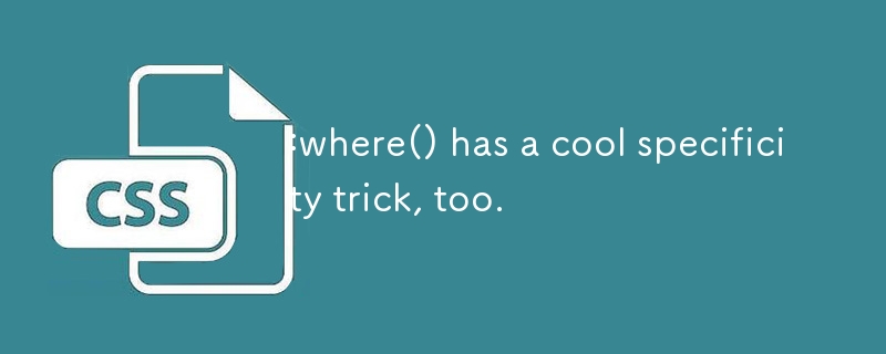 :where() has a cool specificity trick, too. 