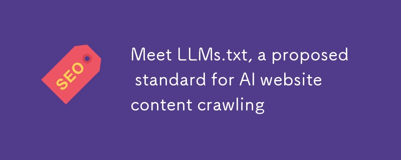 认识LLMS.TXT，这是AI网站内容爬网的拟议标准