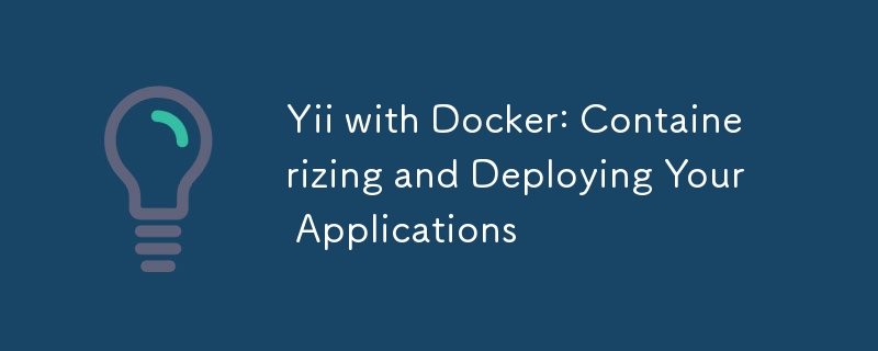 Yii dengan Docker: Containerizing dan Menggunakan Aplikasi Anda