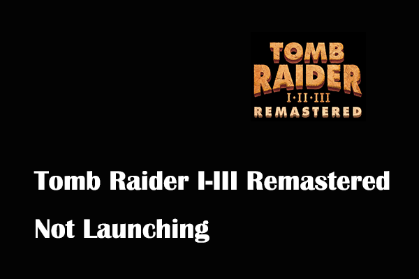Tomb Raider I-III Remastered Not Launching? Easy Fixes Here!