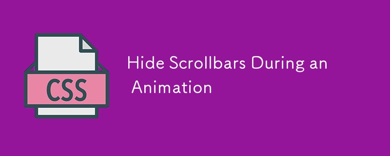 Hide Scrollbars During an Animation