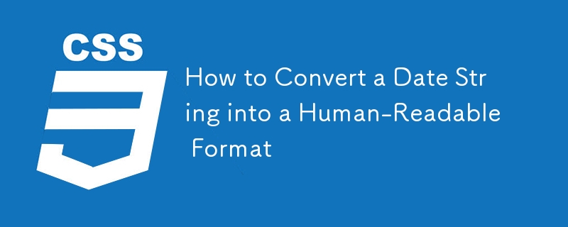 How to Convert a Date String into a Human-Readable Format