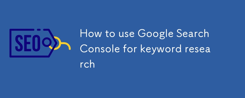 How to use Google Search Console for keyword research