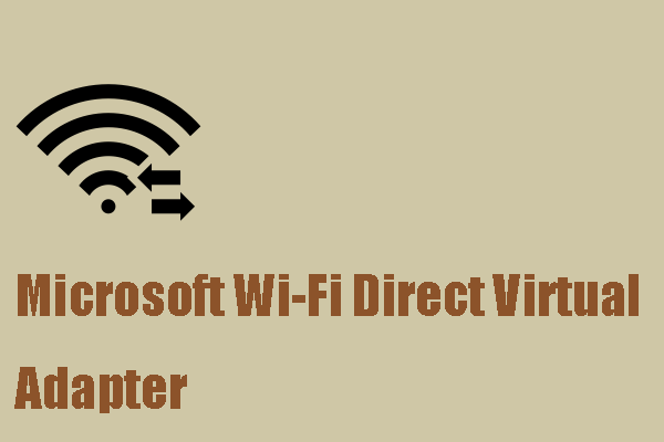 What Is Microsoft Wi-Fi Direct Virtual Adapter & How to Remove It?