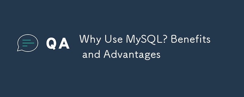 Why Use MySQL? Benefits and Advantages