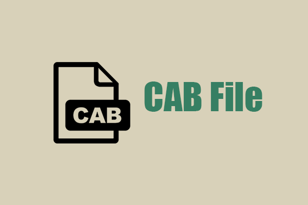 CAB -Datei - Wie öffnen, installieren, extrahieren, konvertieren und löschen Sie sie? - Minitool