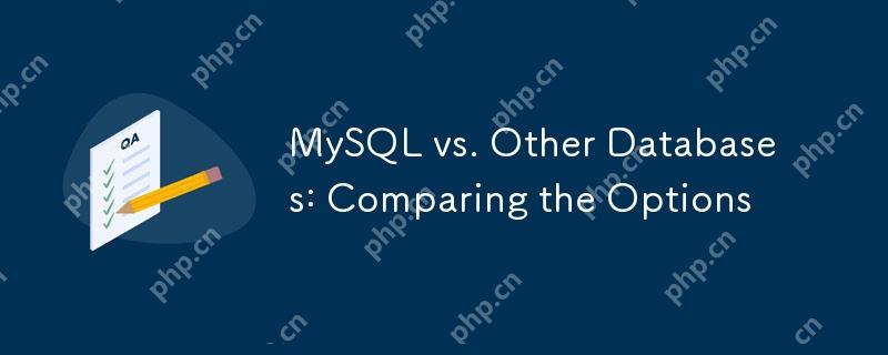 MySQL vs. Other Databases: Comparing the Options-Mysql Tutorial-php.cn