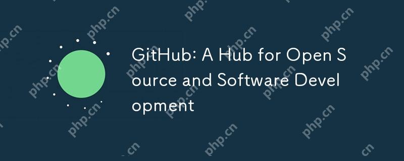 GitHub: A Hub for Open Source and Software Development