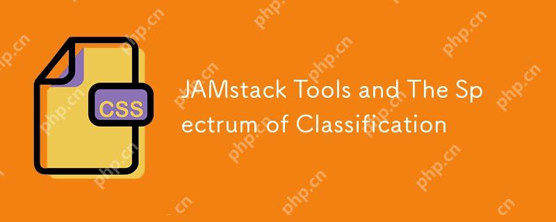 JAMstack Tools and The Spectrum of Classification 