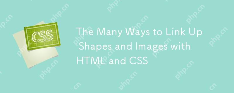 The Many Ways to Link Up Shapes and Images with HTML and CSS