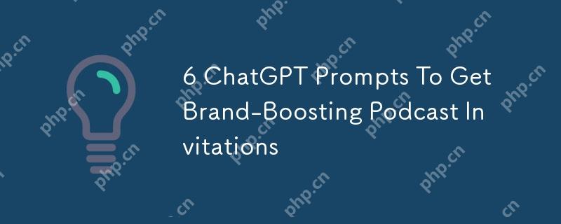 6 ChatGPT Prompts To Get Brand-Boosting Podcast Invitations