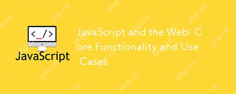 JavaScript and the Web: Core Functionality and Use Cases