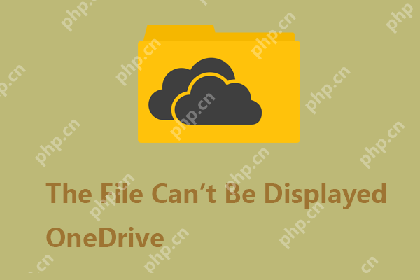 The File Can’t Be Displayed in OneDrive - How to Resolve It?