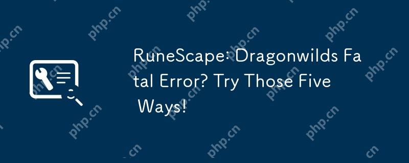 Runescape : Dragonwilds 치명적인 오류? 그 다섯 가지 방법을 시도하십시오!
