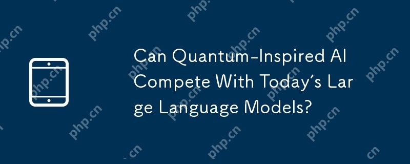 Can Quantum-Inspired AI Compete With Today’s Large Language Models?