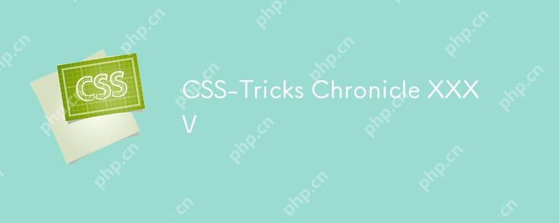 CSS-Tricks Chronicle XXXV