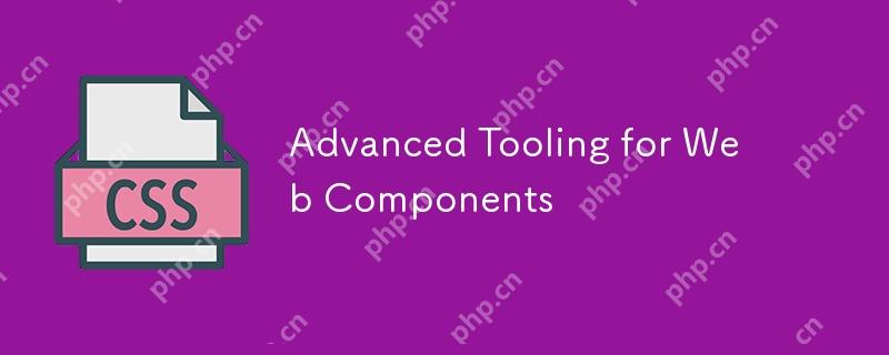 Advanced Tooling for Web Components