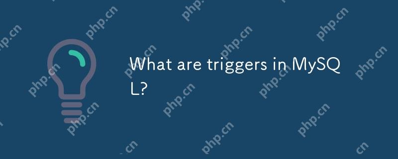 What are triggers in MySQL?-Mysql Tutorial-php.cn