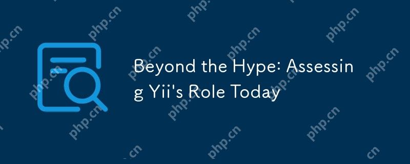 Beyond the Hype: Assessing Yii\'s Role Today