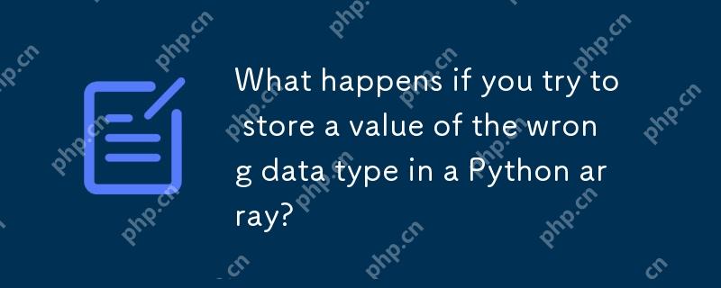 What happens if you try to store a value of the wrong data type in a Python array?