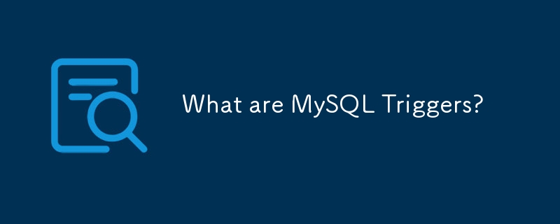What are MySQL Triggers?-Mysql Tutorial-php.cn
